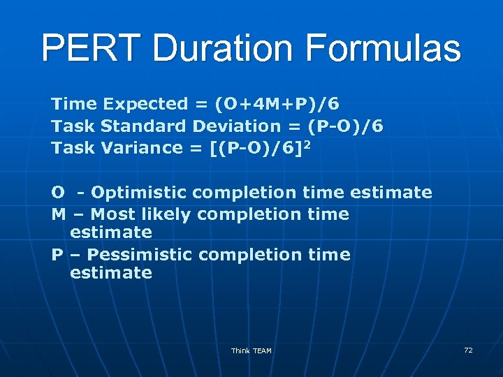 PERT Duration Formulas Time Expected = (O+4 M+P)/6 Task Standard Deviation = (P-O)/6 Task