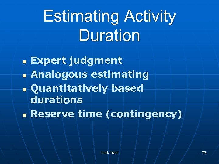 Estimating Activity Duration n n Expert judgment Analogous estimating Quantitatively based durations Reserve time