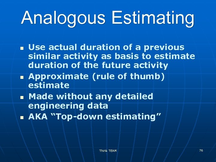 Analogous Estimating n n Use actual duration of a previous similar activity as basis