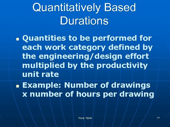 Quantitatively Based Durations n n Quantities to be performed for each work category defined