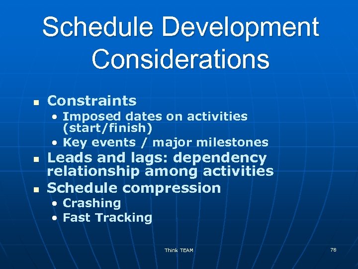 Schedule Development Considerations n Constraints • Imposed dates on activities (start/finish) • Key events