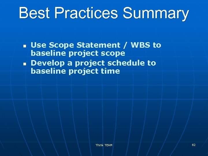 Best Practices Summary n n Use Scope Statement / WBS to baseline project scope