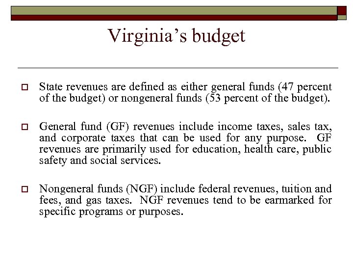 Virginia’s budget o State revenues are defined as either general funds (47 percent of