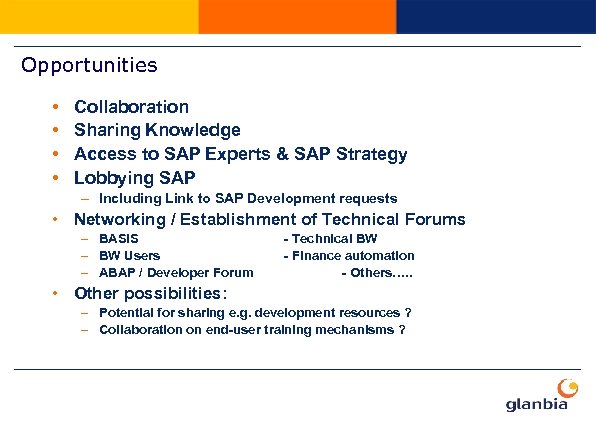 Opportunities • • Collaboration Sharing Knowledge Access to SAP Experts & SAP Strategy Lobbying