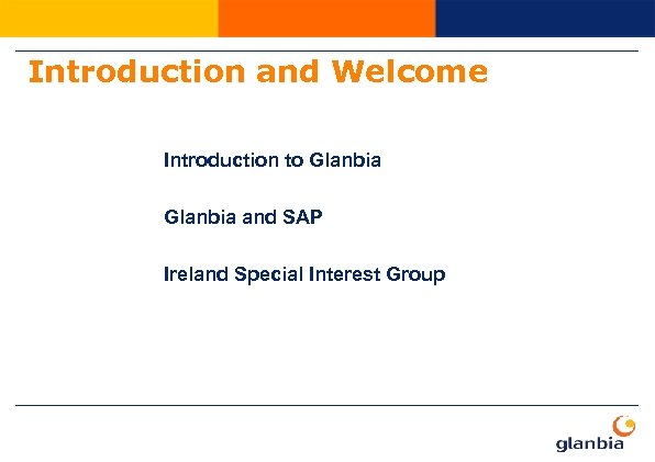 Introduction and Welcome Introduction to Glanbia and SAP Ireland Special Interest Group 