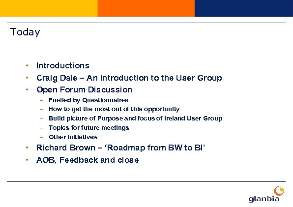 Today • Introductions • Craig Dale – An Introduction to the User Group •