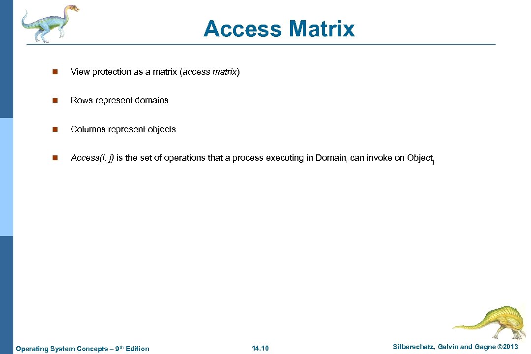 Access Matrix n View protection as a matrix (access matrix) n Rows represent domains