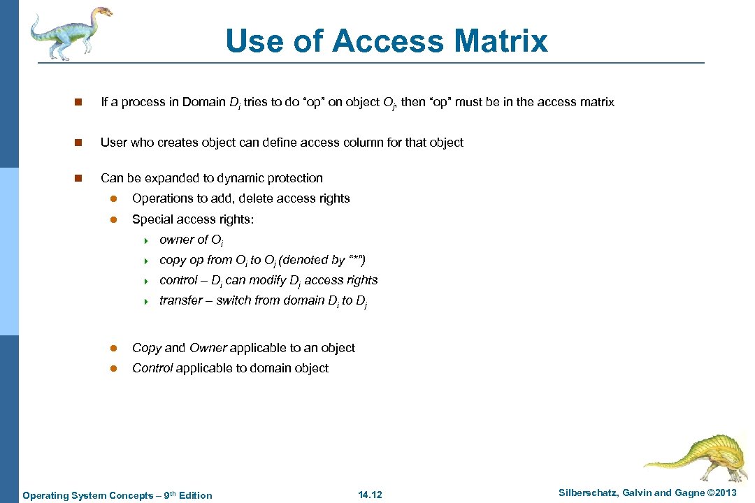 Use of Access Matrix n If a process in Domain Di tries to do