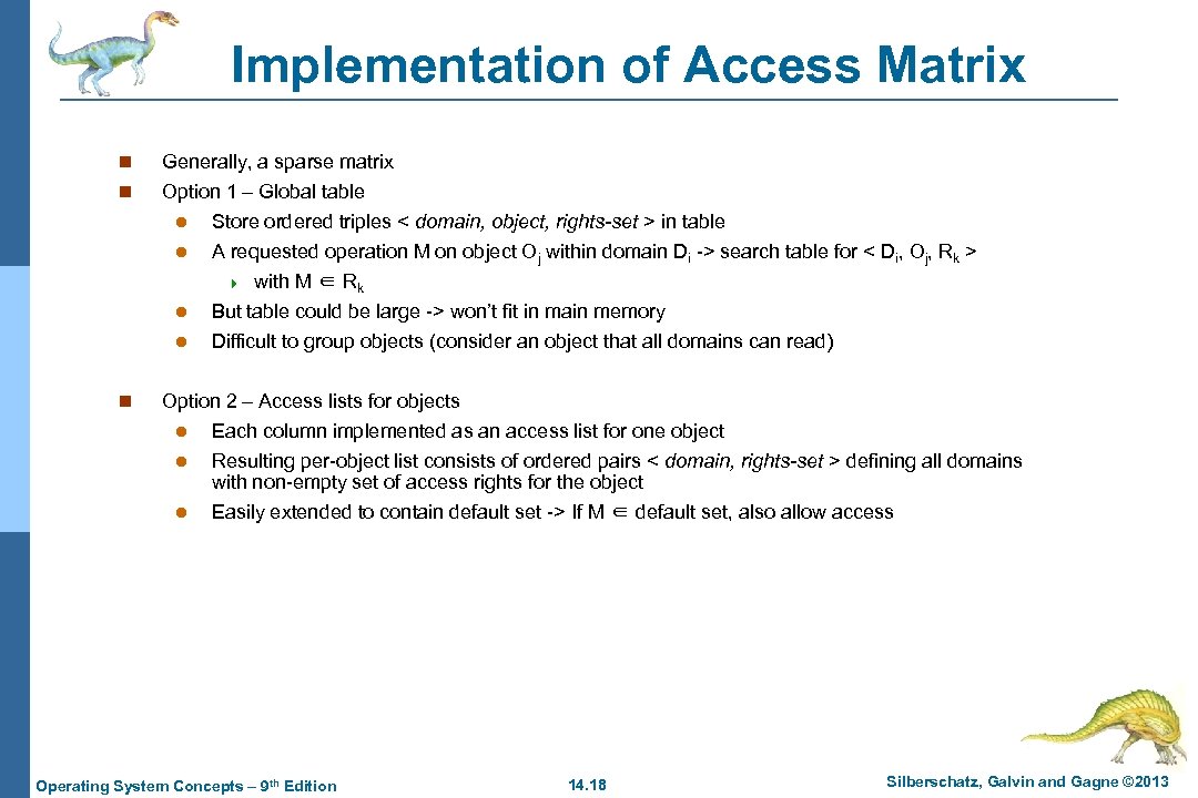 Implementation of Access Matrix n Generally, a sparse matrix n Option 1 – Global