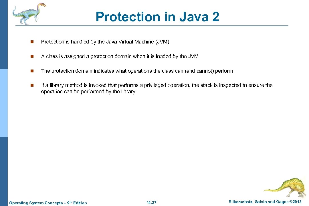 Protection in Java 2 n Protection is handled by the Java Virtual Machine (JVM)