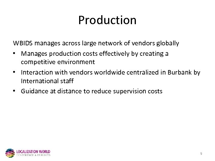 Production WBIDS manages across large network of vendors globally • Manages production costs effectively