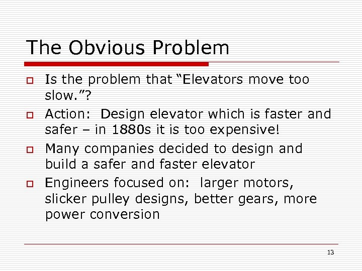 The Obvious Problem o o Is the problem that “Elevators move too slow. ”?