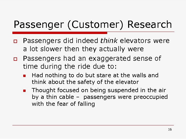 Passenger (Customer) Research o o Passengers did indeed think elevators were a lot slower