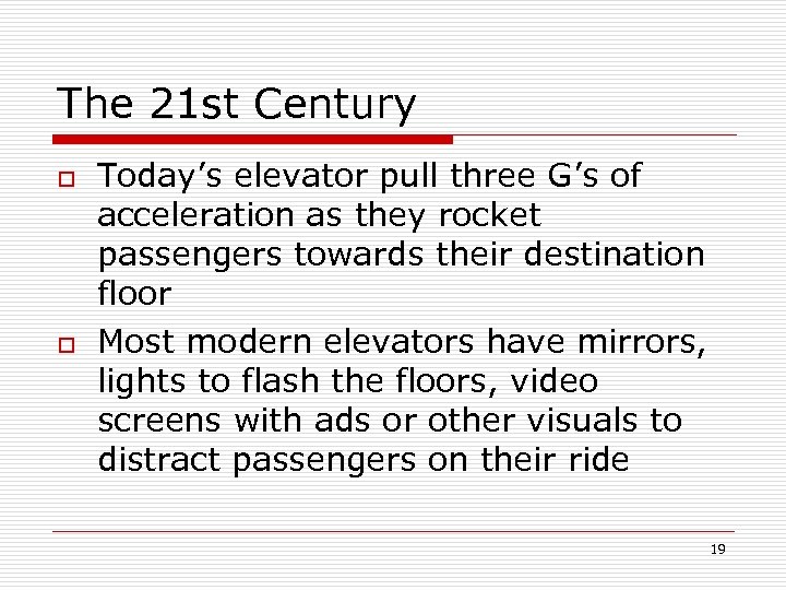 The 21 st Century o o Today’s elevator pull three G’s of acceleration as