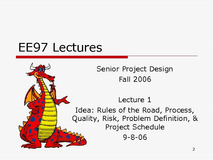 EE 97 Lectures Senior Project Design Fall 2006 Lecture 1 Idea: Rules of the