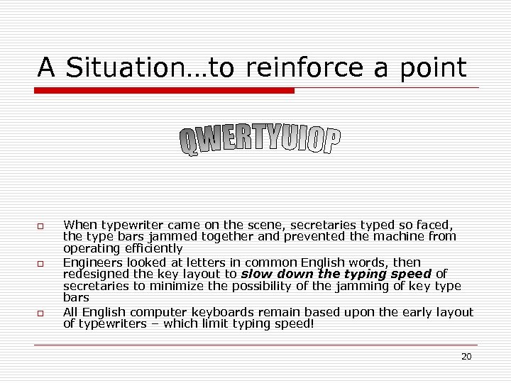 A Situation…to reinforce a point o o o When typewriter came on the scene,