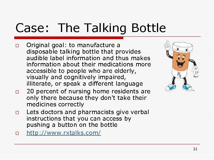 Case: The Talking Bottle o o Original goal: to manufacture a disposable talking bottle