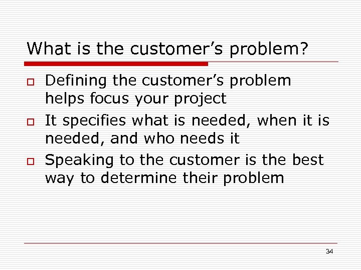 What is the customer’s problem? o o o Defining the customer’s problem helps focus