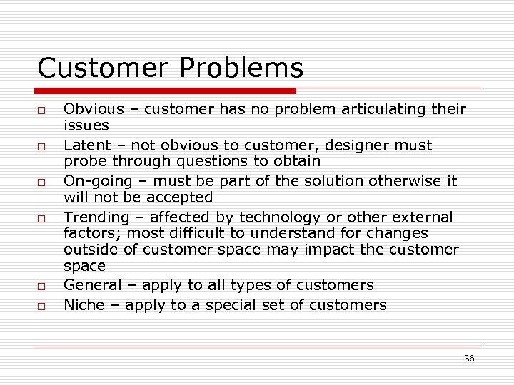 Customer Problems o o o Obvious – customer has no problem articulating their issues