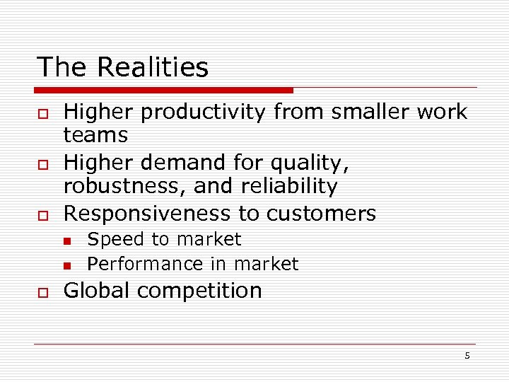 The Realities o o o Higher productivity from smaller work teams Higher demand for