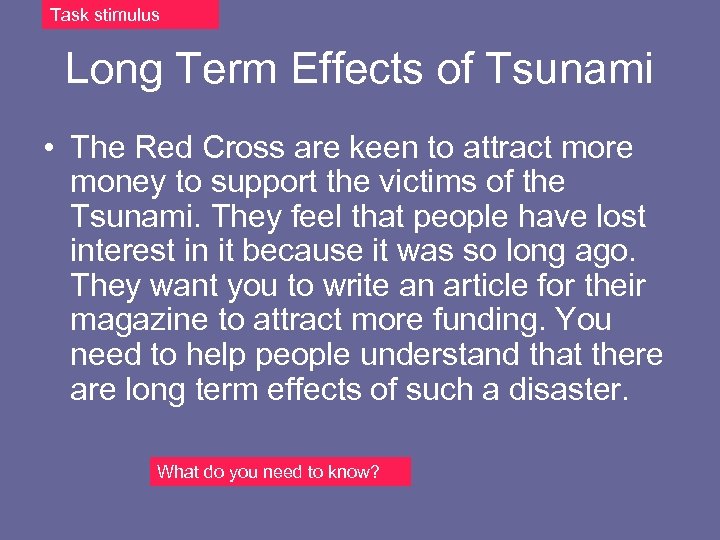 Task stimulus Long Term Effects of Tsunami • The Red Cross are keen to