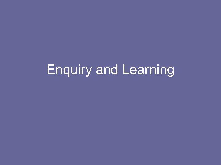 Enquiry and Learning 