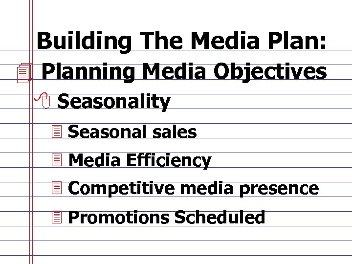 Building The Media Plan: 4 Planning Media Objectives 8 Seasonality 3 Seasonal sales 3