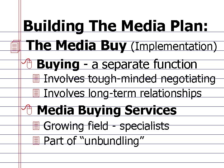 Building The Media Plan: 4 The Media Buy (Implementation) 8 Buying - a separate