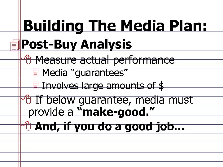 Building The Media Plan: 4 Post-Buy Analysis 8 Measure actual performance 3 Media “guarantees”