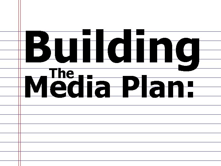 Building The Media Plan: 