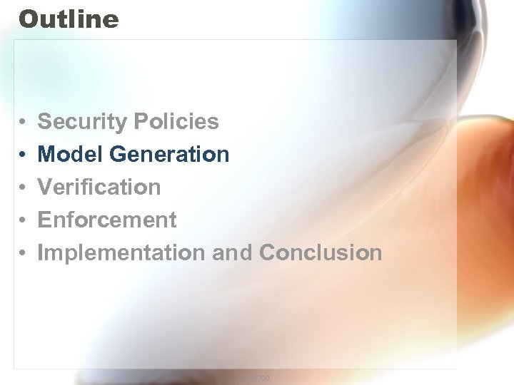 Outline • • • Security Policies Model Generation Verification Enforcement Implementation and Conclusion CIS