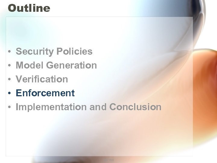 Outline • • • Security Policies Model Generation Verification Enforcement Implementation and Conclusion CIS