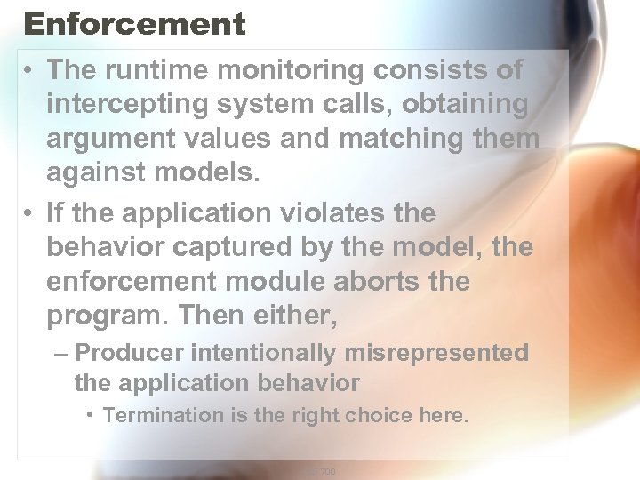 Enforcement • The runtime monitoring consists of intercepting system calls, obtaining argument values and