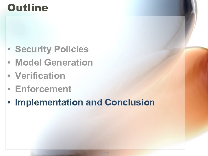 Outline • • • Security Policies Model Generation Verification Enforcement Implementation and Conclusion CIS