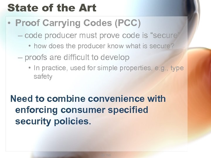 State of the Art • Proof Carrying Codes (PCC) – code producer must prove