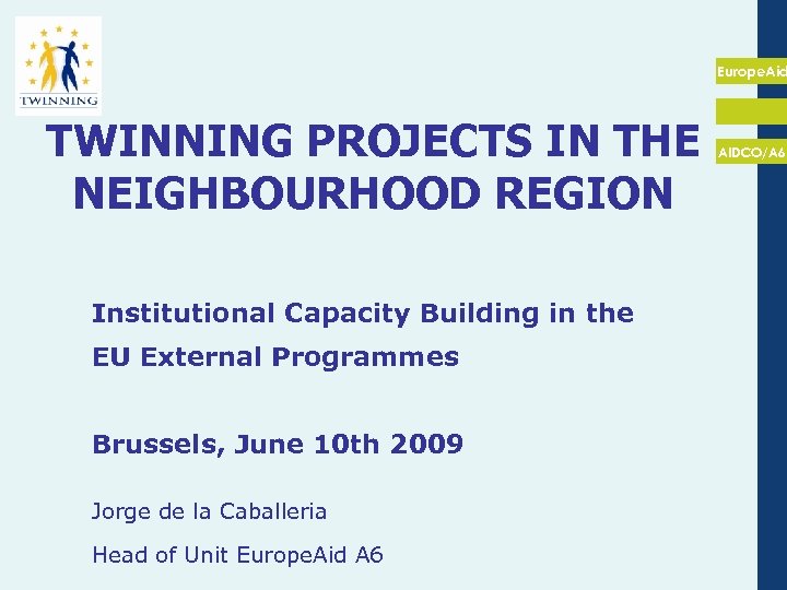 Europe. Aid TWINNING PROJECTS IN THE NEIGHBOURHOOD REGION Institutional Capacity Building in the EU