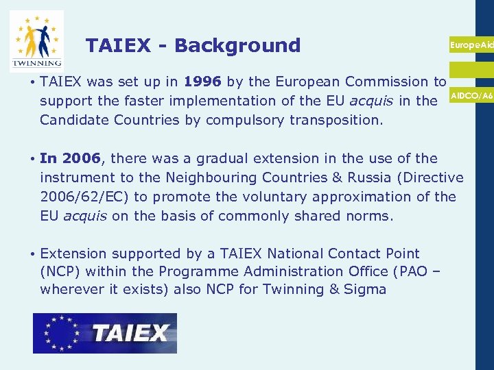 TAIEX - Background Europe. Aid • TAIEX was set up in 1996 by the