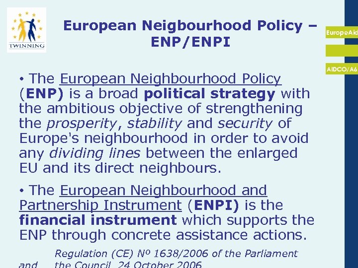 European Neigbourhood Policy – ENP/ENPI • The European Neighbourhood Policy (ENP) is a broad