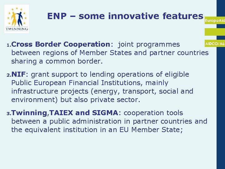 ENP – some innovative features Europe. Aid AIDCO/A 6 Cross Border Cooperation: joint programmes