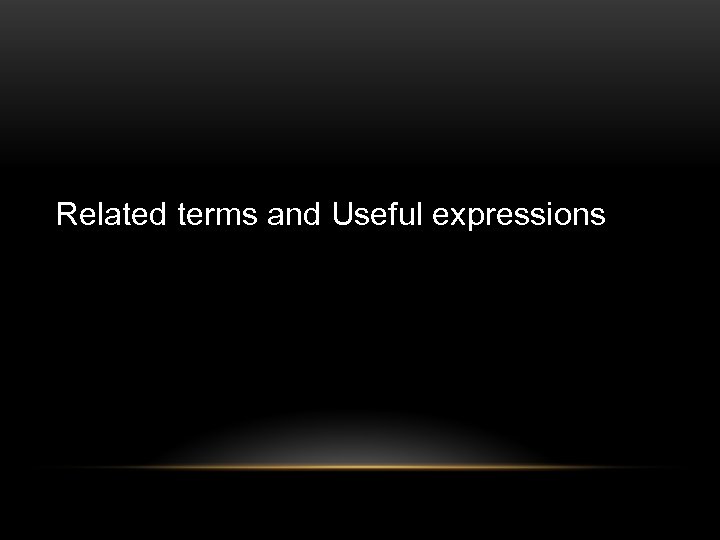 Related terms and Useful expressions 