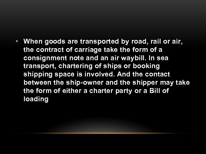  • When goods are transported by road, rail or air, the contract of