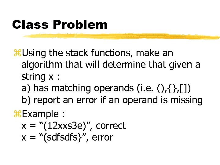 Class Problem z. Using the stack functions, make an algorithm that will determine that