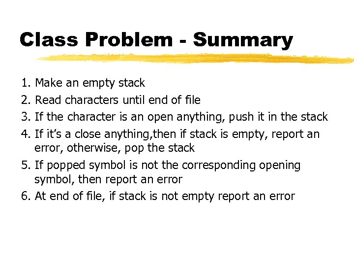 Class Problem - Summary 1. 2. 3. 4. Make an empty stack Read characters