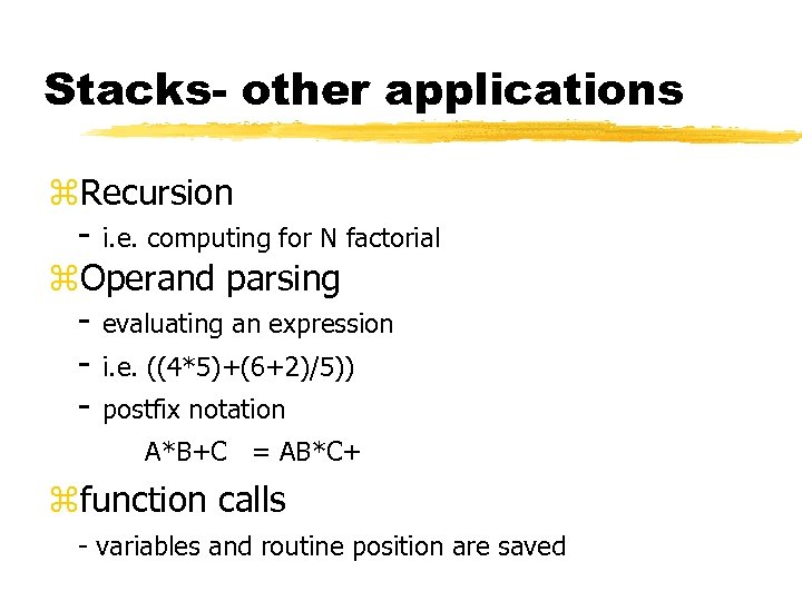 Stacks- other applications z. Recursion - i. e. computing for N factorial z. Operand