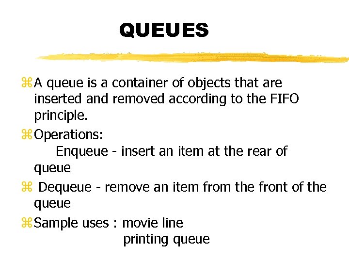 QUEUES z A queue is a container of objects that are inserted and removed