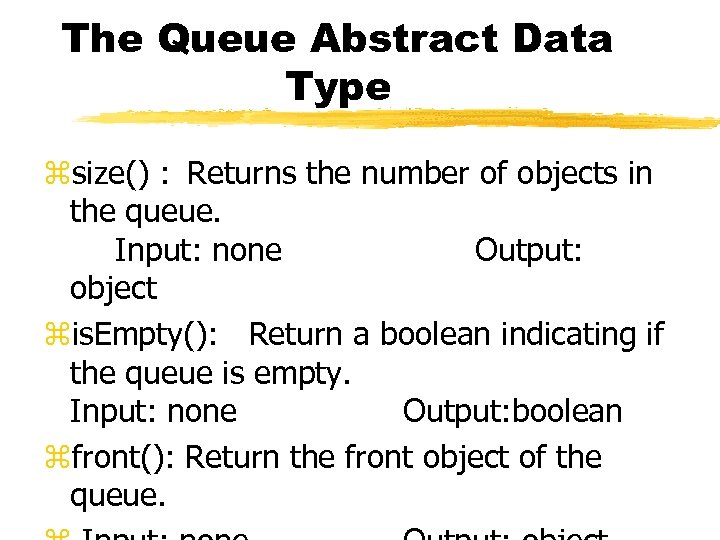 The Queue Abstract Data Type zsize() : Returns the number of objects in the