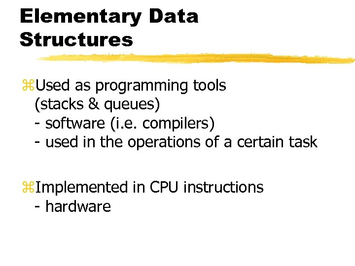 Elementary Data Structures z. Used as programming tools (stacks & queues) - software (i.