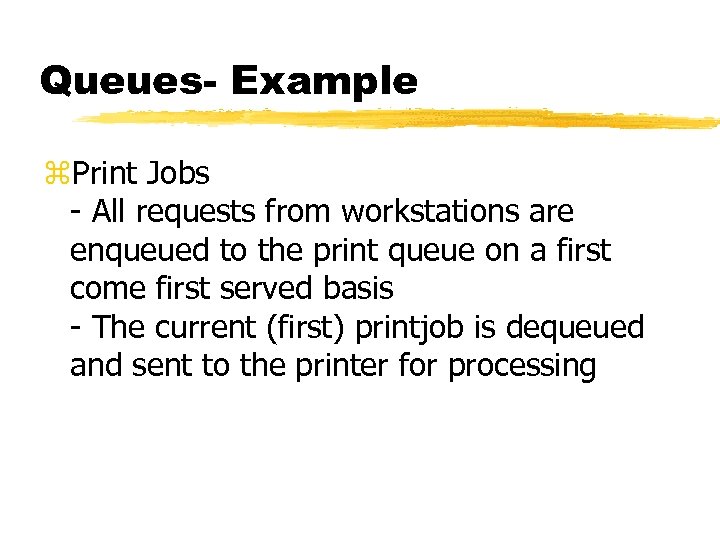 Queues- Example z. Print Jobs - All requests from workstations are enqueued to the