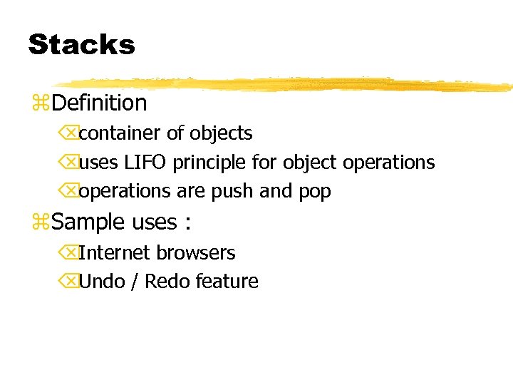 Stacks z. Definition Õcontainer of objects Õuses LIFO principle for object operations Õoperations are