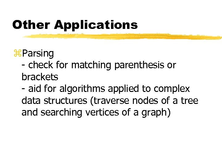 Other Applications z. Parsing - check for matching parenthesis or brackets - aid for